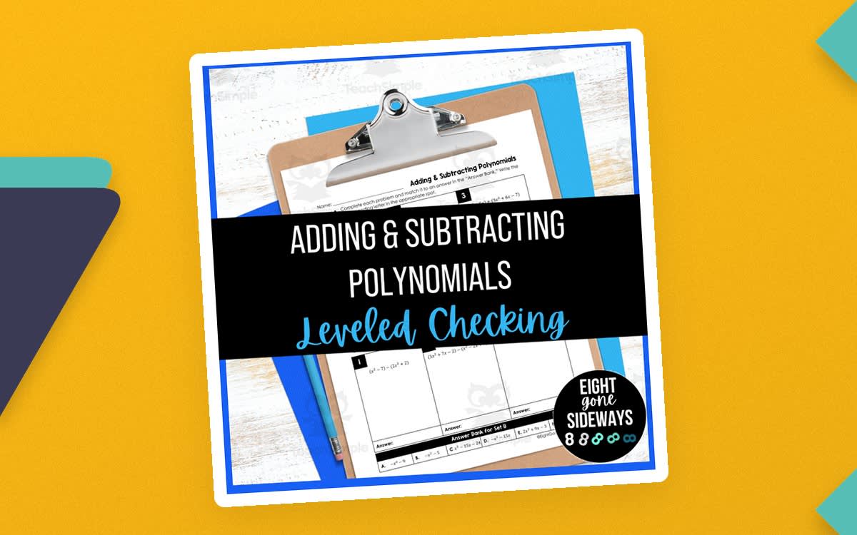 An educational teaching resource from Eight Gone Sideways entitled Adding + Subtracting Polynomials – Leveled Worksheet downloadable at Teach Simple.