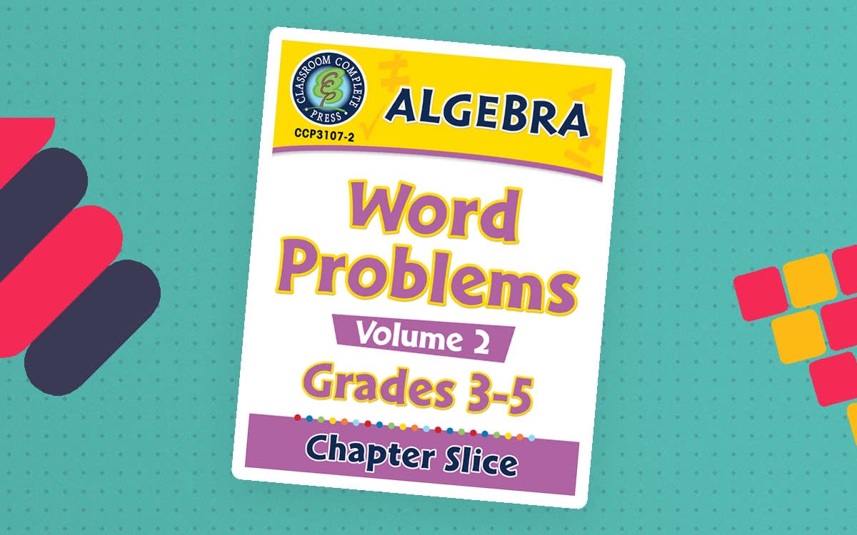 An educational teaching resource from Classroom Complete Press entitled Algebra: Word Problems Vol. 2 Gr. 3-5 downloadable at Teach Simple.