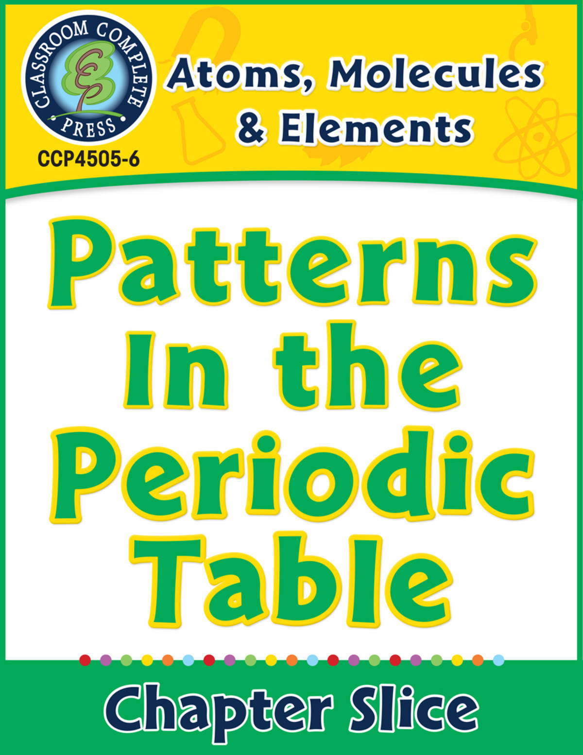 An educational teaching resource from Classroom Complete Press entitled Atoms, Molecules & Elements: Patterns In the Periodic Table Gr. 5-8 downloadable at Teach Simple.