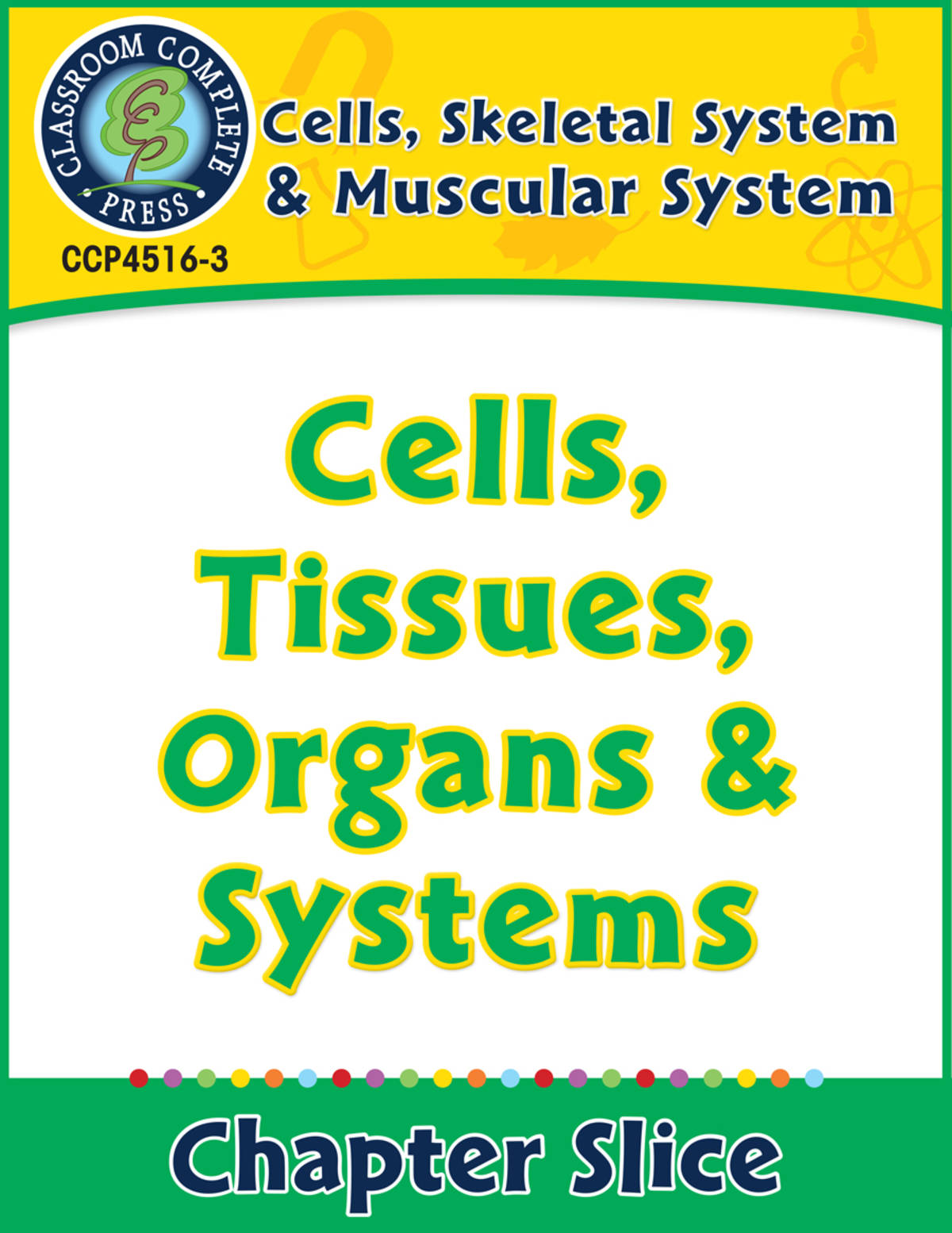 An educational teaching resource from Classroom Complete Press entitled Cells, Skeletal & Muscular Systems: Cells, Tissues, Organs & Systems Gr. 5-8 downloadable at Teach Simple.