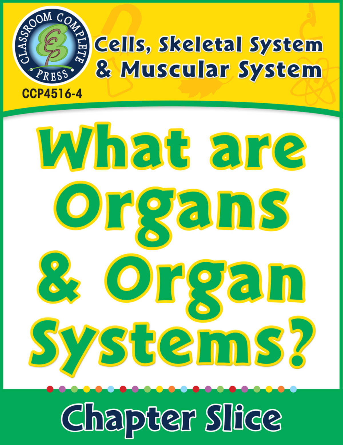 An educational teaching resource from Classroom Complete Press entitled Cells, Skeletal & Muscular Systems: What Are Organs & Organ Systems? Gr. 5-8 downloadable at Teach Simple.