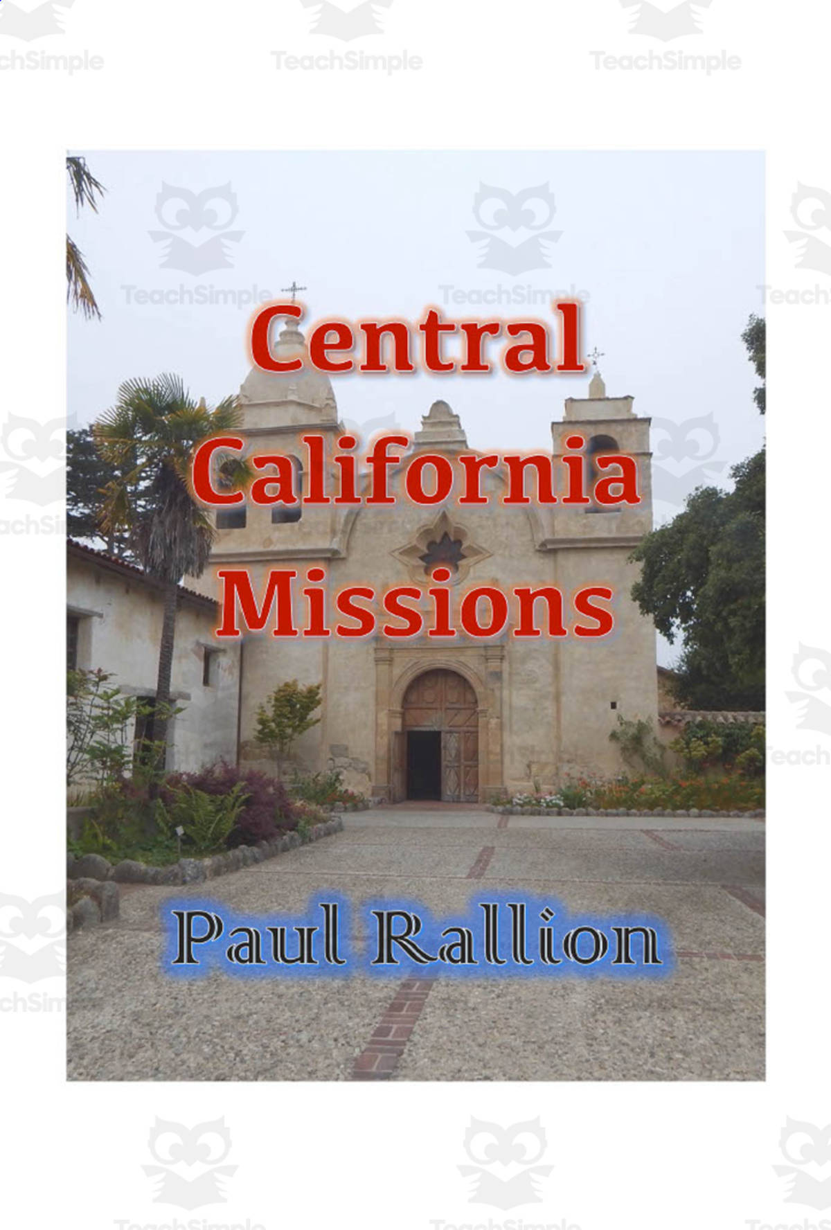 An educational teaching resource from Paul Rallion entitled Central California Missions eBook downloadable at Teach Simple.