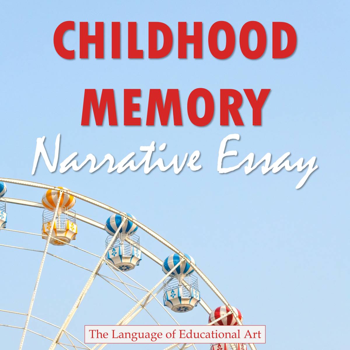 An educational teaching resource from The Language of Educational Art, LLC entitled Childhood Memory Narrative Essay downloadable at Teach Simple.