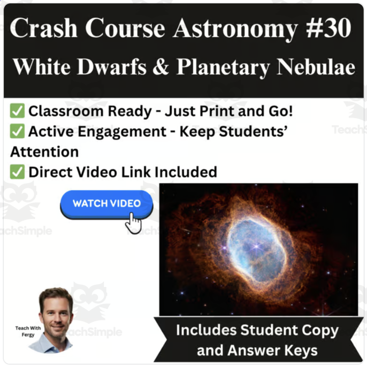 An educational teaching resource from Teach With Fergy entitled CrashCourse ASTRONOMY Video Worksheet #30: White Dwarfs & Nebulae downloadable at Teach Simple.