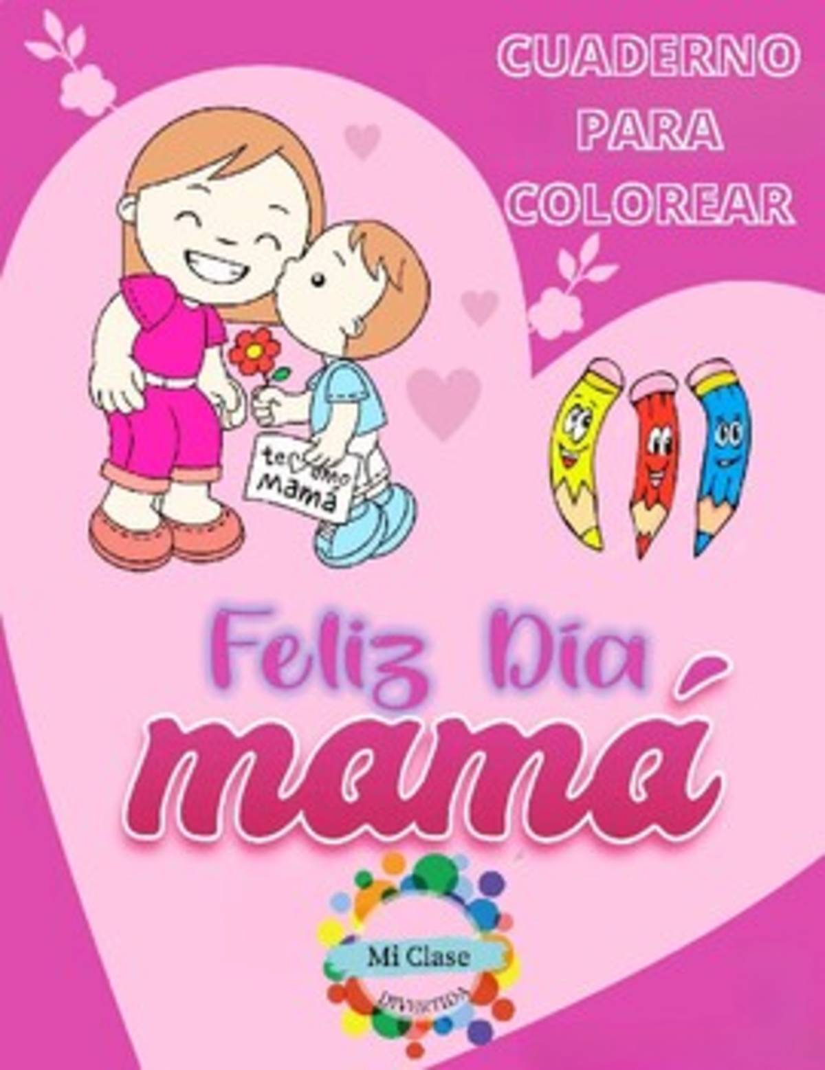 An educational teaching resource from Mi Clase Divertida entitled Cuaderno para colorear | Día de la Madre downloadable at Teach Simple.