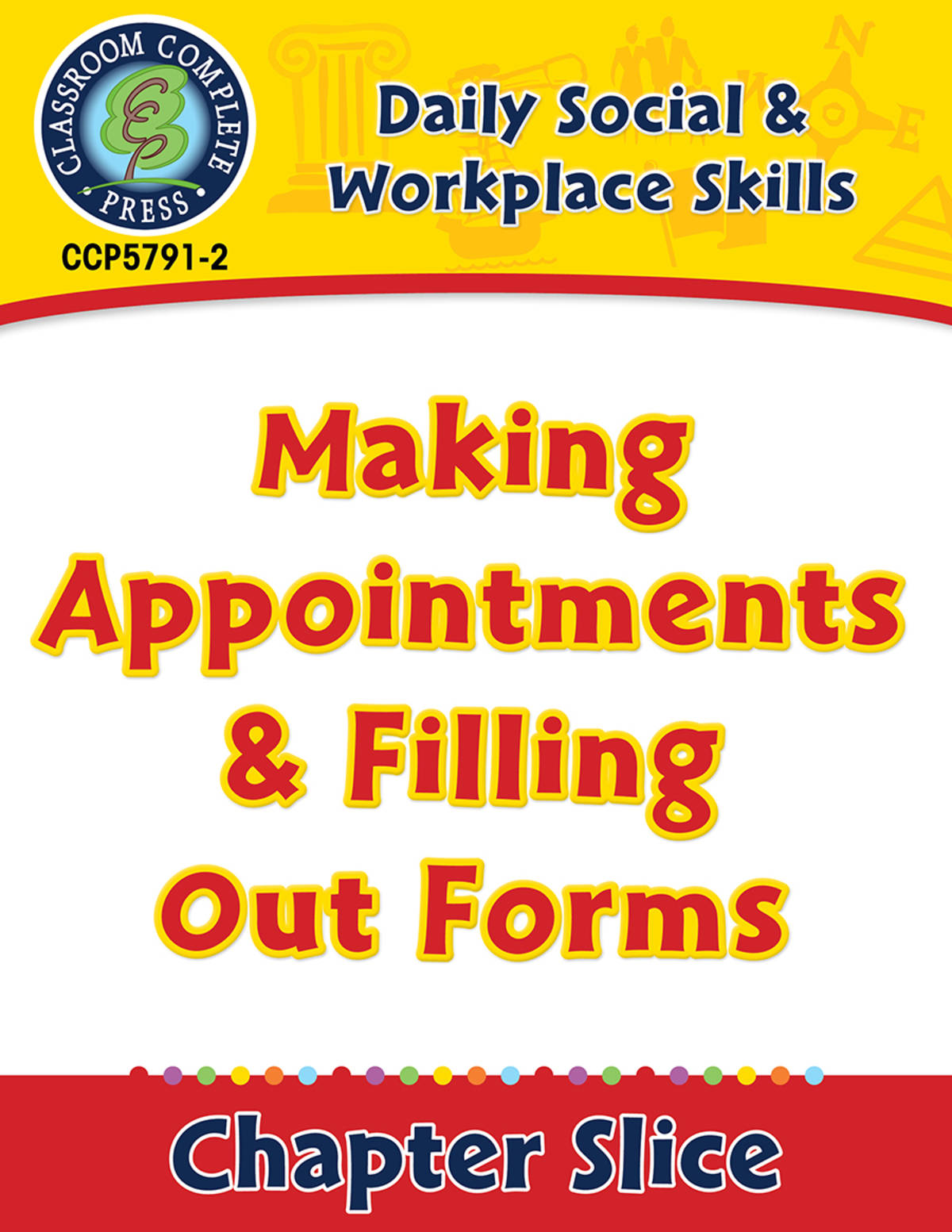 An educational teaching resource from Classroom Complete Press entitled Daily Social & Workplace Skills: Making Appointments & Filling Out Forms Gr. 6-12 downloadable at Teach Simple.