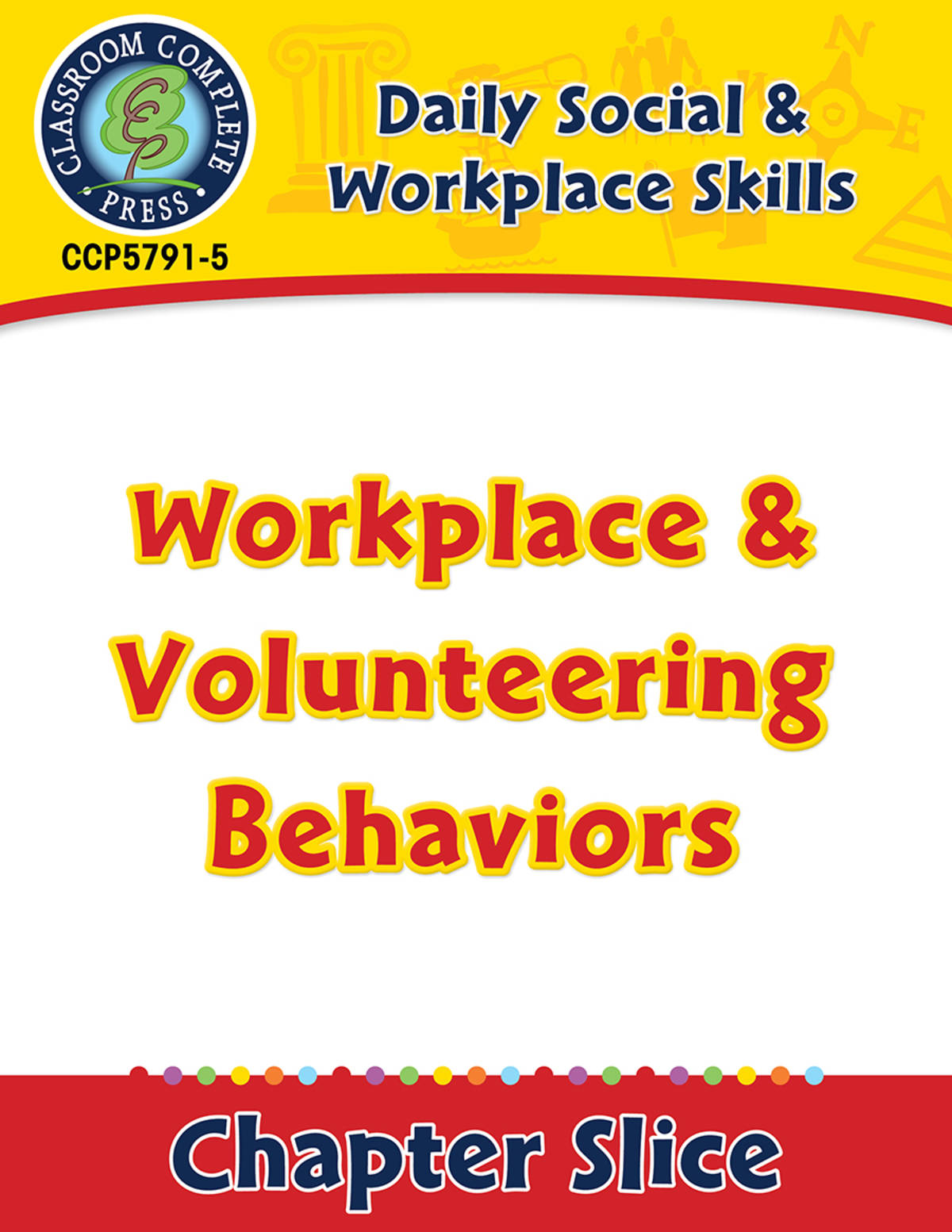 An educational teaching resource from Classroom Complete Press entitled Daily Social & Workplace Skills: Workplace & Volunteering Behaviors Gr. 6-12 downloadable at Teach Simple.