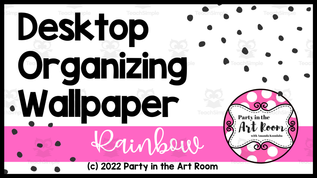 An educational teaching resource from Party in the Art Room - Arts & Crafts for Kids | Arts Integration entitled Desktop Organizing Wallpaper - Rainbow Theme downloadable at Teach Simple.