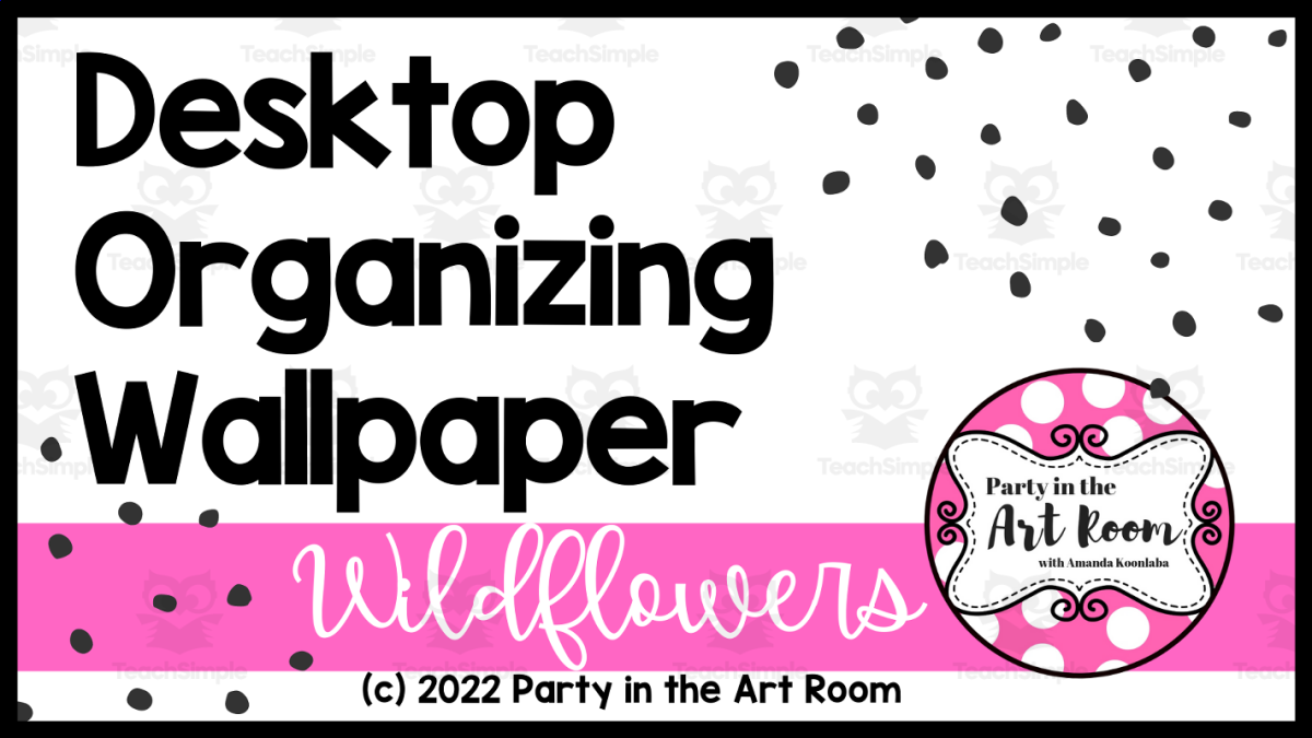 An educational teaching resource from Party in the Art Room - Arts & Crafts for Kids | Arts Integration entitled Desktop Organizing Wallpaper - Wallflowers Theme downloadable at Teach Simple.