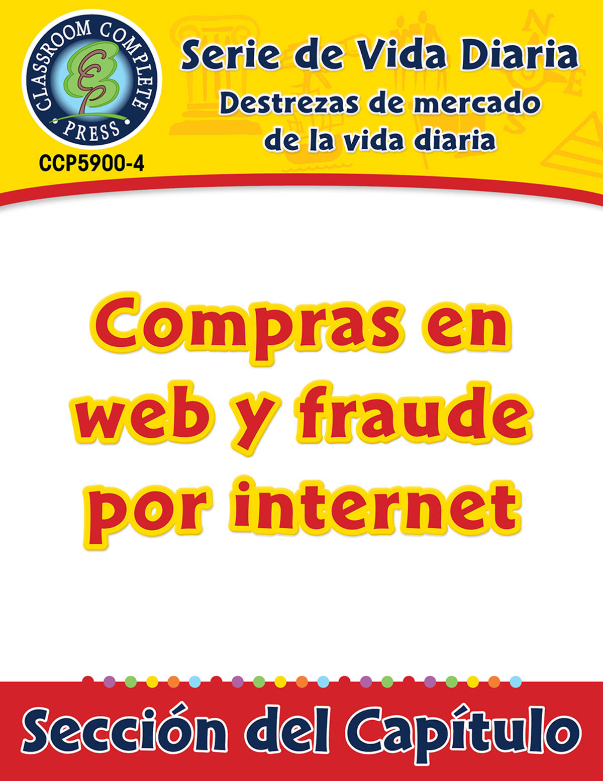 An educational teaching resource from Classroom Complete Press entitled Destrezas de mercado de la vida diaria: Compras en web y fraude por internet Gr. 6-12 downloadable at Teach Simple.