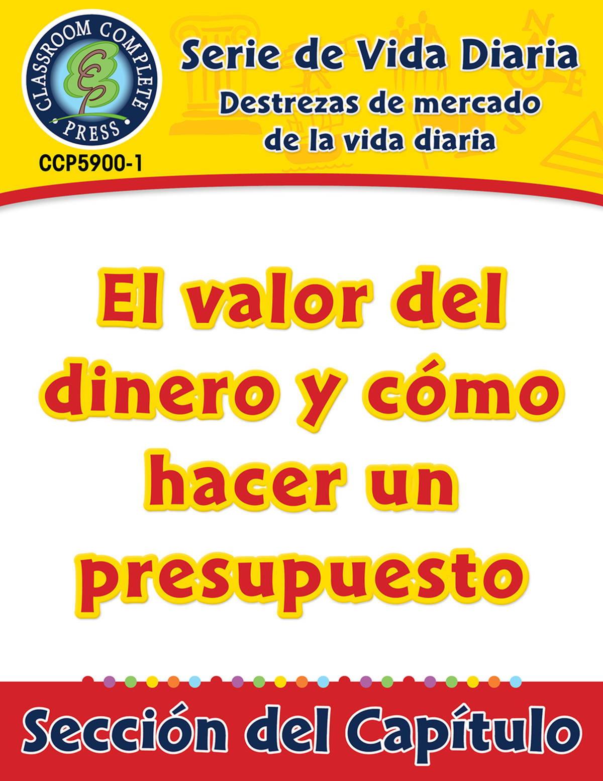 An educational teaching resource from Classroom Complete Press entitled Destrezas de mercado de la vida diaria: El valor del dinero y cómo hacer un presupuesto Gr. 6-12 downloadable at Teach Simple.