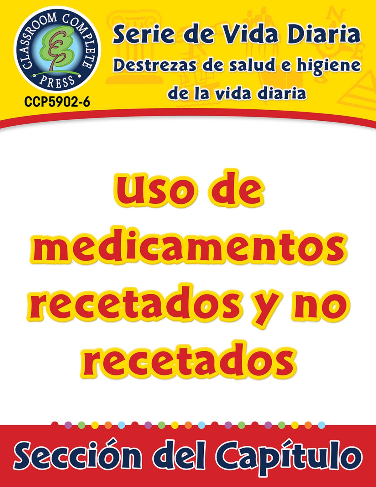 An educational teaching resource from Classroom Complete Press entitled Destrezas de salud e higiene de la vida diaria: Uso de medicamentos recetados y no recetados Gr. 6-12 downloadable at Teach Simple.
