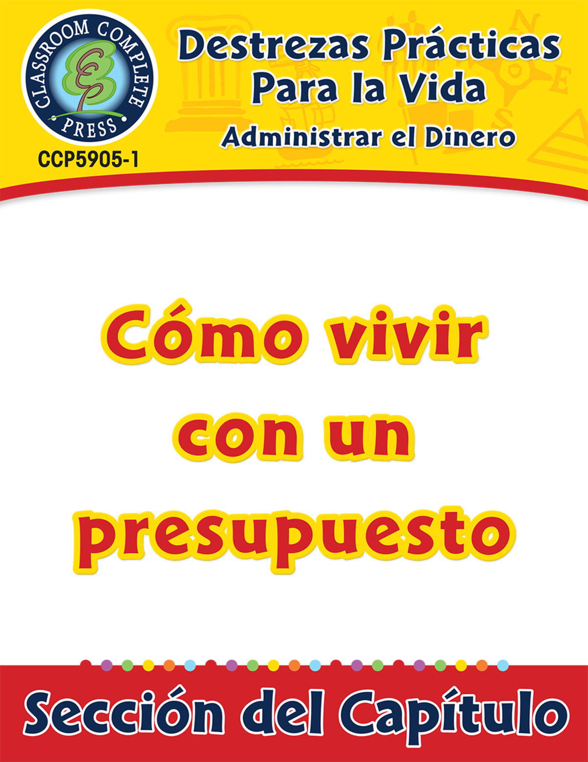 An educational teaching resource from Classroom Complete Press entitled Destrezas Prácticas Para la Vida - Administrar el Dinero: Cómo vivir con un presupuesto Gr. 9-12+ downloadable at Teach Simple.
