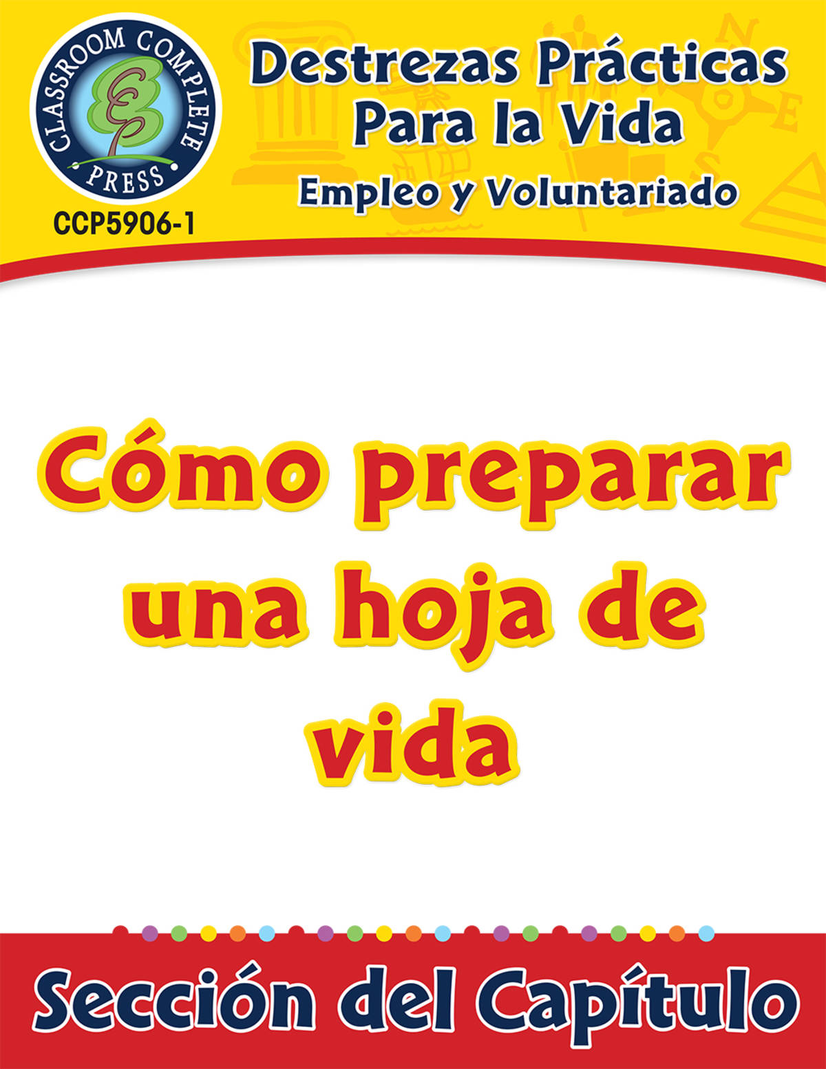 An educational teaching resource from Classroom Complete Press entitled Destrezas Prácticas Para la Vida - Empleo y Voluntariado: Cómo preparar una hoja de vida Gr. 9-12+ downloadable at Teach Simple.