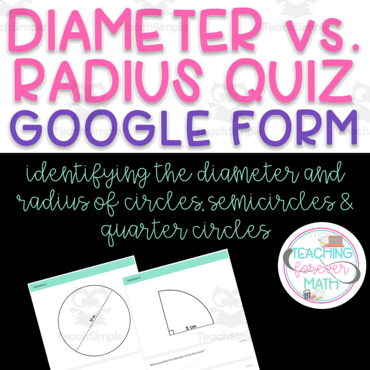 An educational teaching resource from Teaching Forever Math entitled Diameter vs. Radius Quiz - GOOGLE FORM downloadable at Teach Simple.