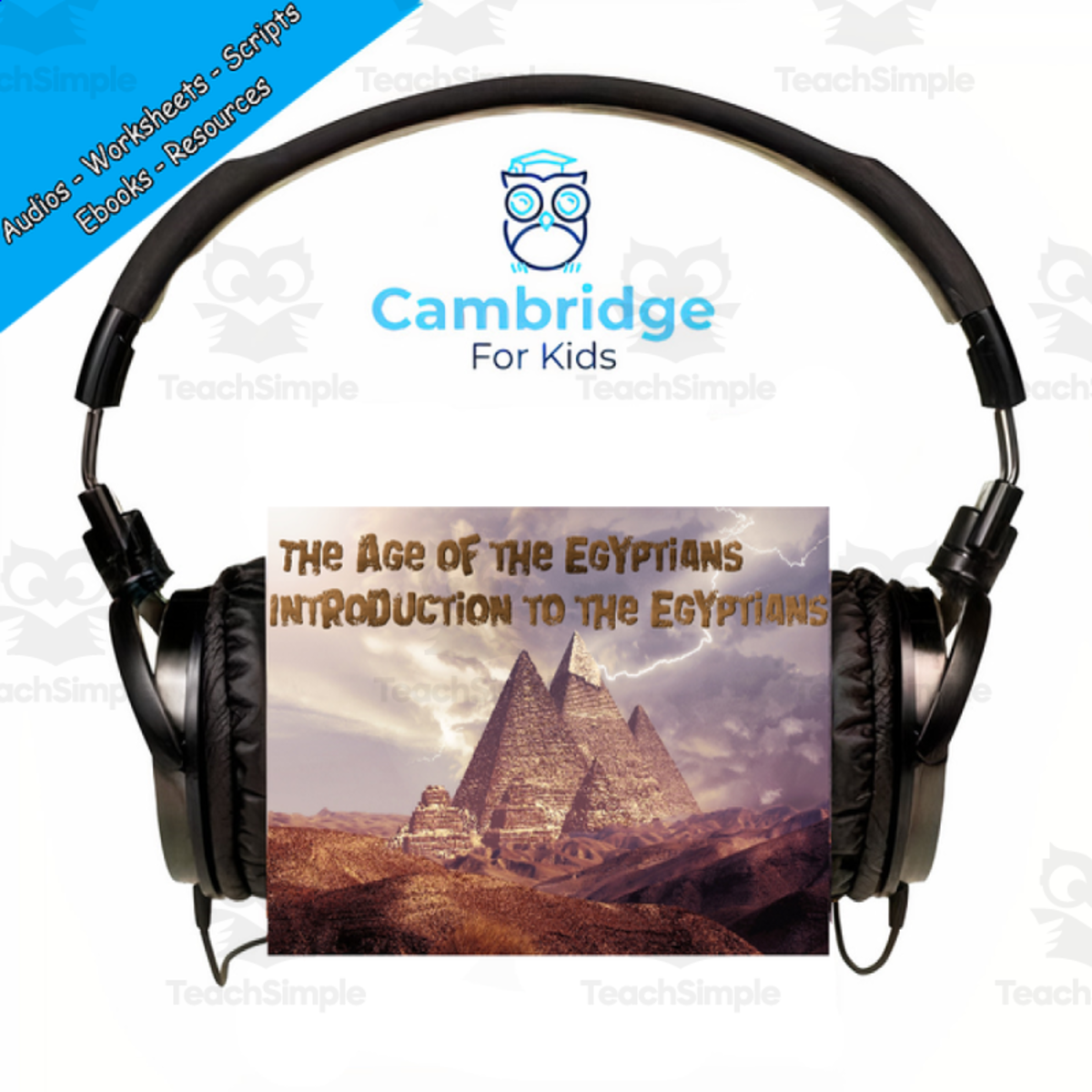 An educational teaching resource from Cambridge For Kids entitled Egyptians Comprehension Series | Episode 1: Introduction to the Egyptians | Audiobook downloadable at Teach Simple.