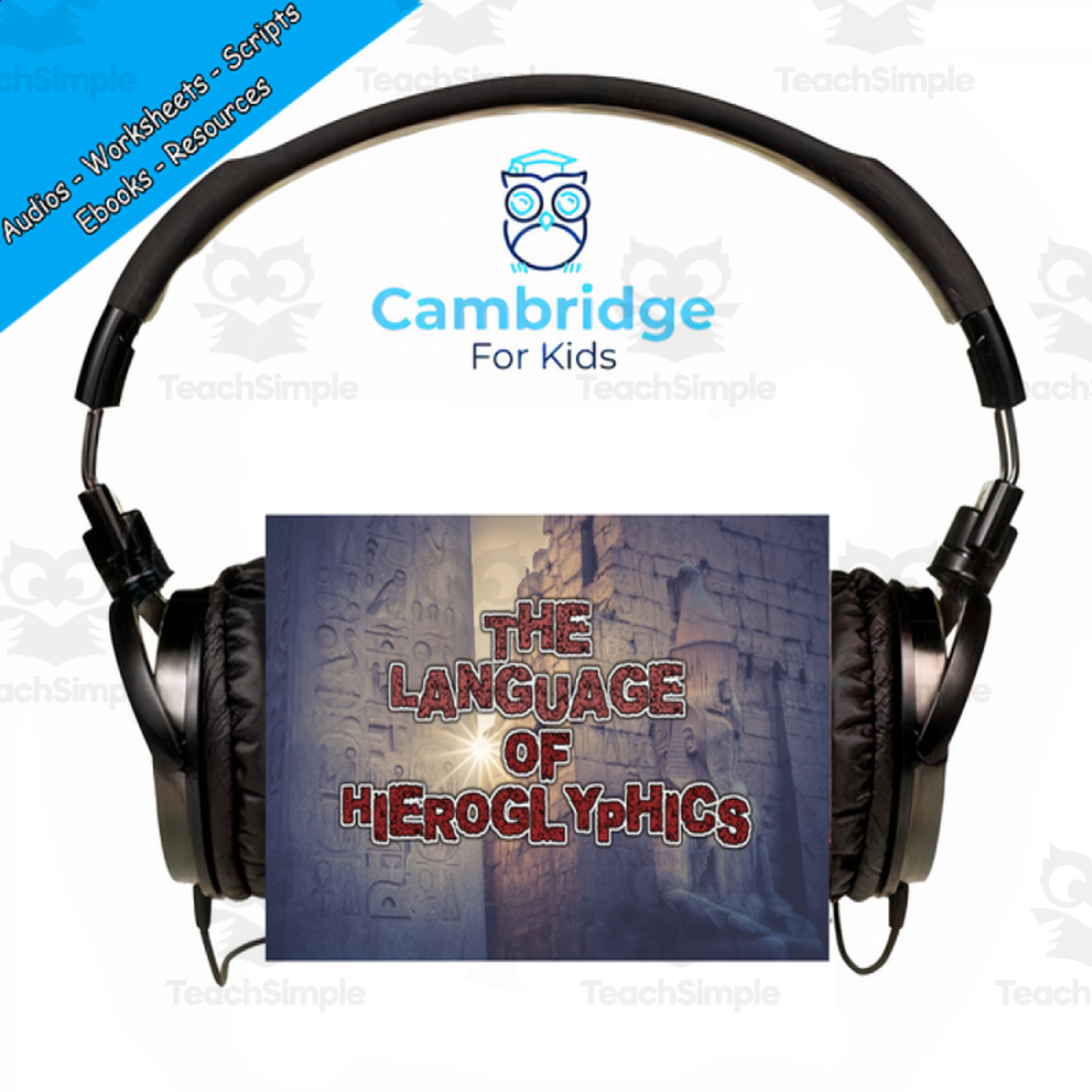 An educational teaching resource from Cambridge For Kids entitled Egyptians Comprehension Series | Episode 3: Hieroglyphics | Audiobook downloadable at Teach Simple.