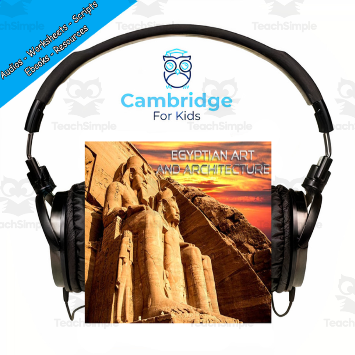 An educational teaching resource from Cambridge For Kids entitled Egyptians Comprehension Series | Episode 9: Art and Architecture | Audiobook downloadable at Teach Simple.