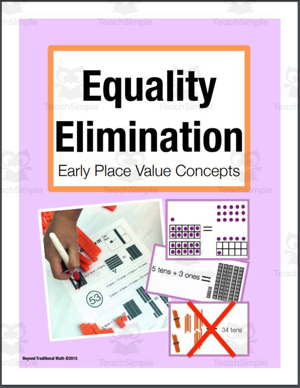 An educational teaching resource from Beyond Traditional Math entitled Equality Elimination (Early Place Value):Activities for Math Talk (Gr. 1-3) downloadable at Teach Simple.