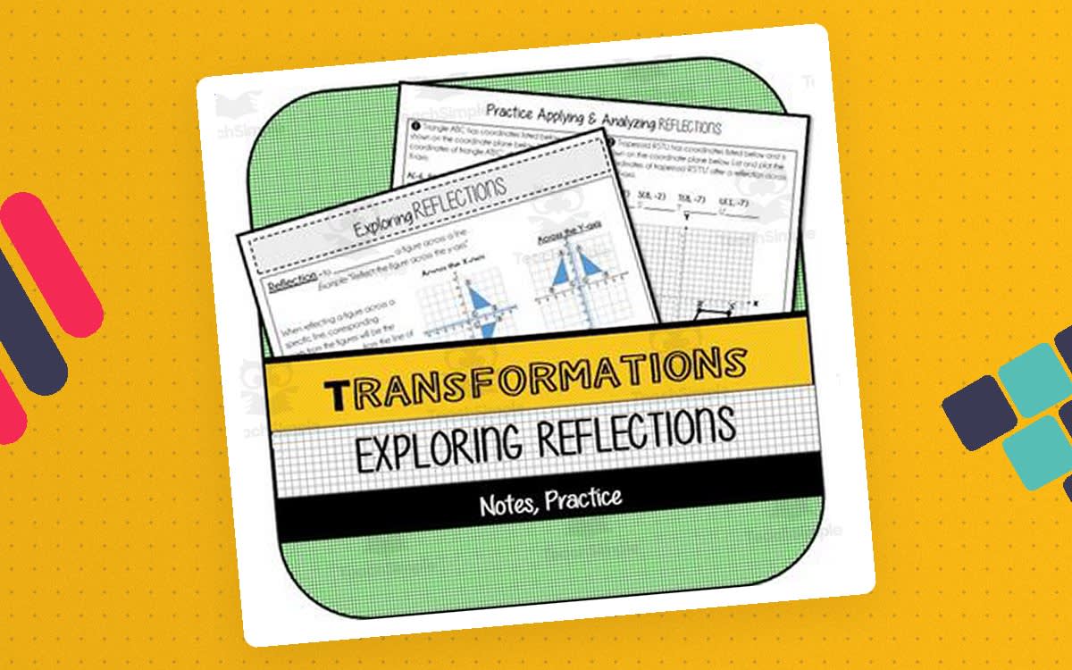 An educational teaching resource from The Math Cafe entitled Exploring Reflections NOTES & PRACTICE downloadable at Teach Simple.