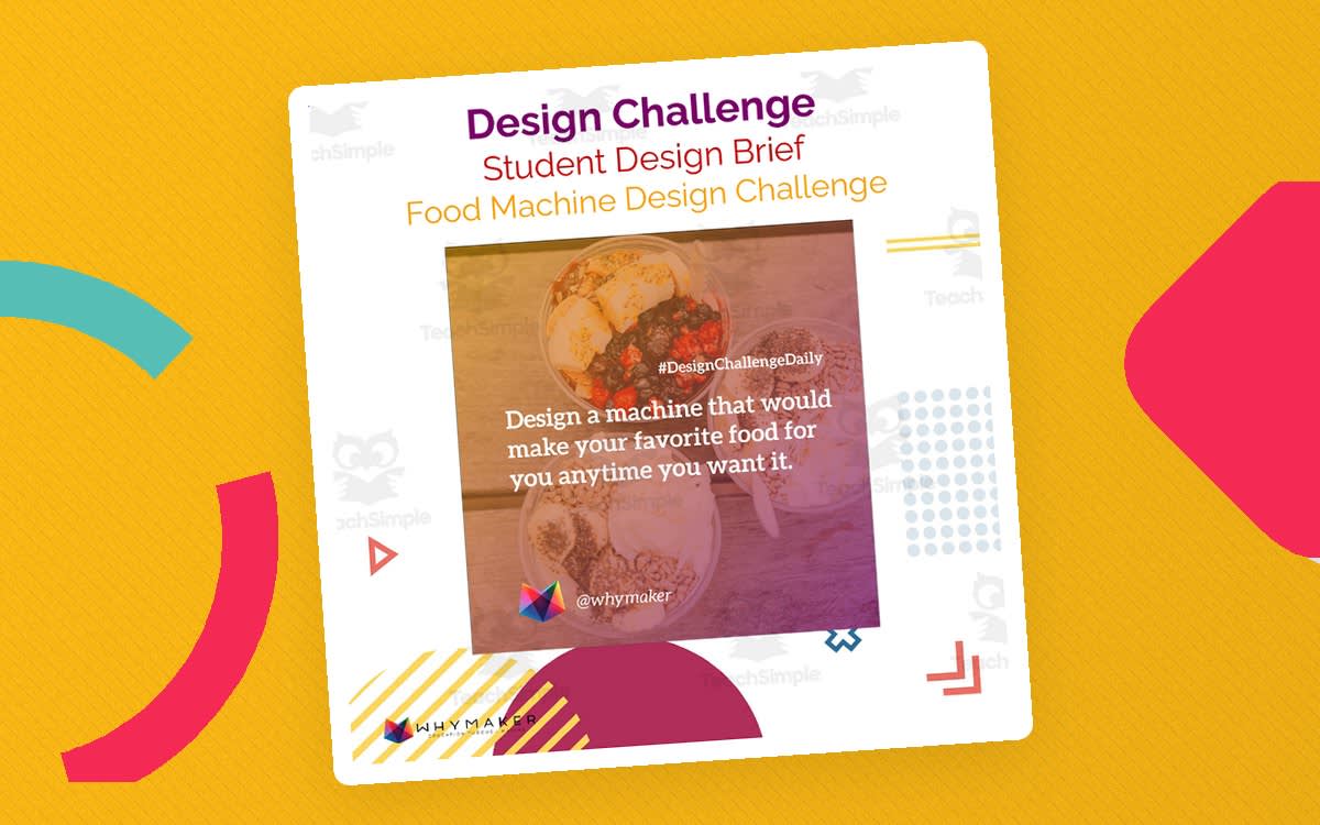 An educational teaching resource from WhyMaker entitled Food Machine Design Challenge downloadable at Teach Simple.