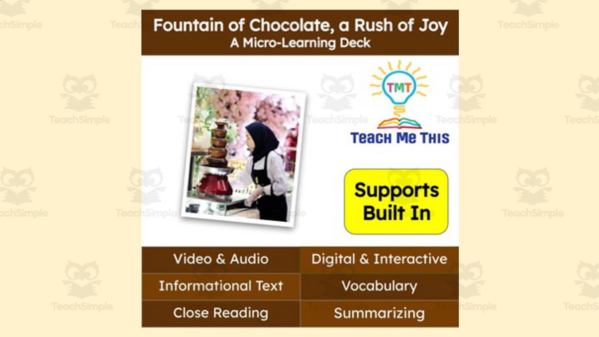 An educational teaching resource from Teach Me This entitled Fountain of Chocolate, a Rush of Joy | Reading Comprehension Activities | Micro-Learning Deck downloadable at Teach Simple.