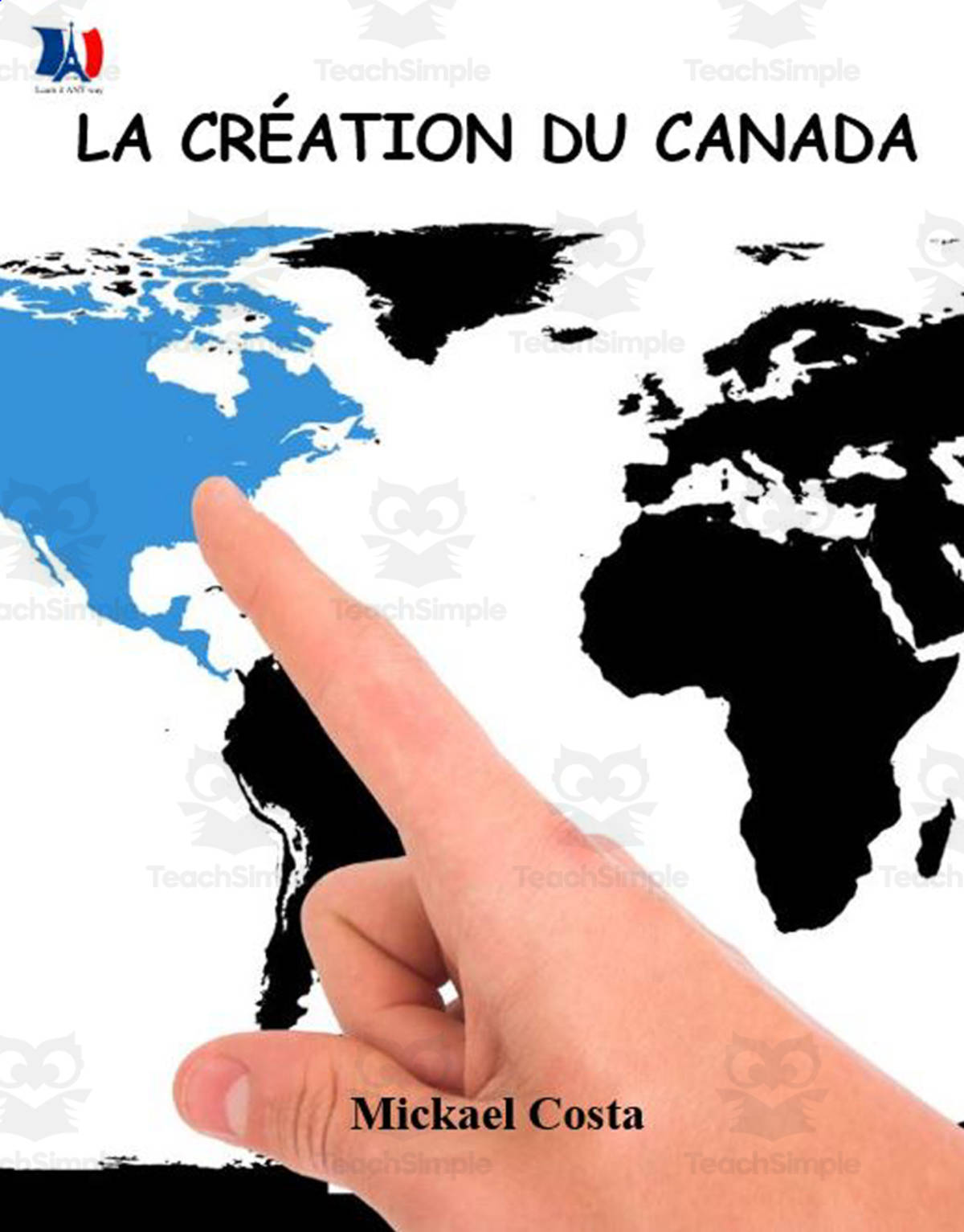 An educational teaching resource from Learn it ANY way entitled French: La création du Canada downloadable at Teach Simple.