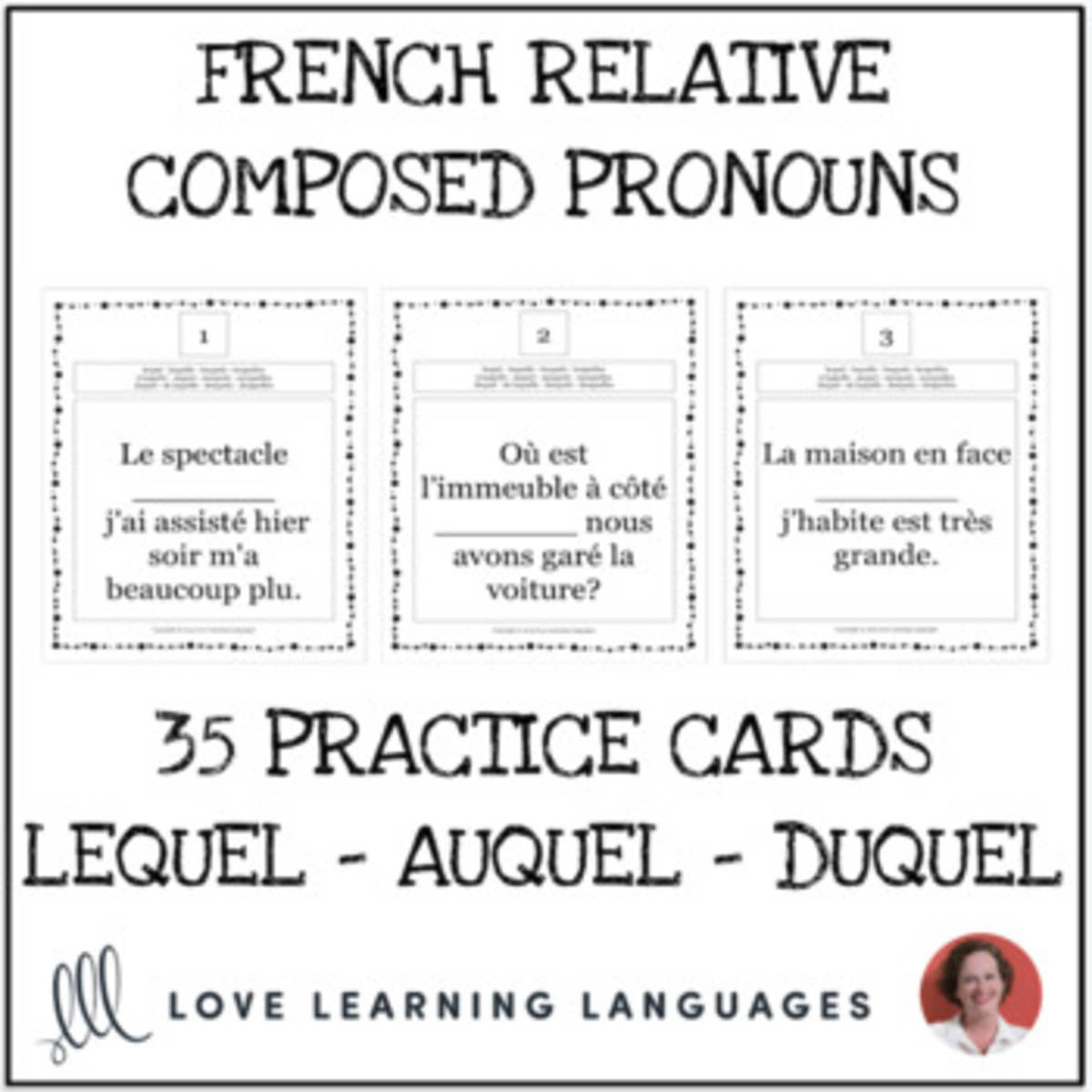An educational teaching resource from Love Learning Languages entitled French Relative Composed Pronouns Practice Cards - LEQUEL - AUQUEL - DUQUEL downloadable at Teach Simple.