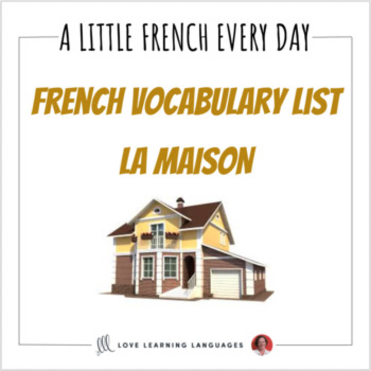 An educational teaching resource from Love Learning Languages entitled French Vocabulary List - La Maison downloadable at Teach Simple.