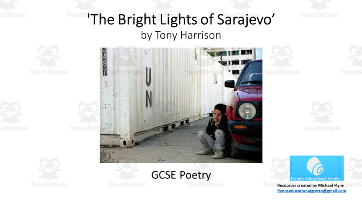 An educational teaching resource from Flynn's Educational entitled GCSE Poetry Lesson: 'The Bright Lights of Sarajevo’ by Tony Harrison downloadable at Teach Simple.
