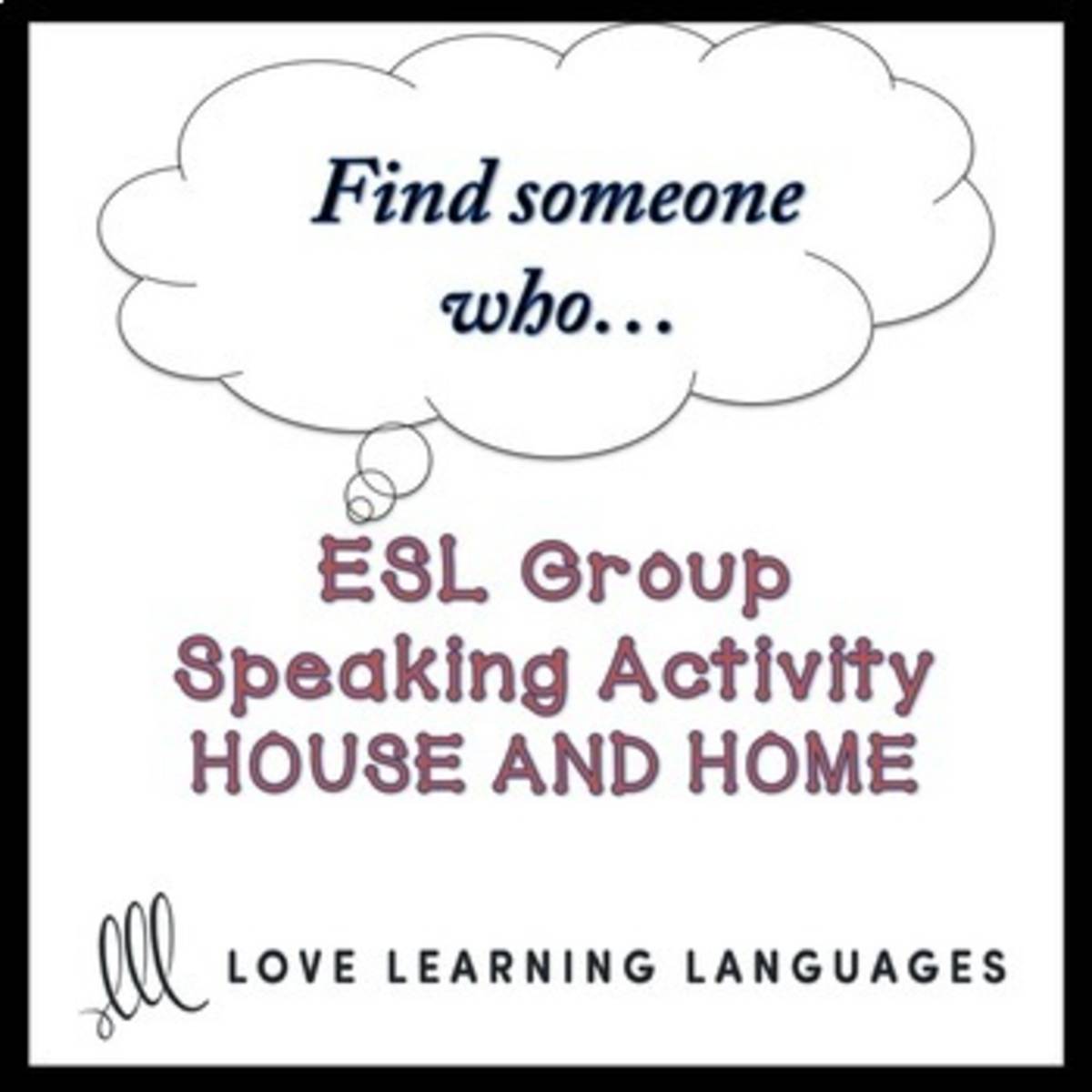 An educational teaching resource from Love Learning Languages entitled House and Home: ESL - ELL Group Speaking Activity: Find someone who… downloadable at Teach Simple.