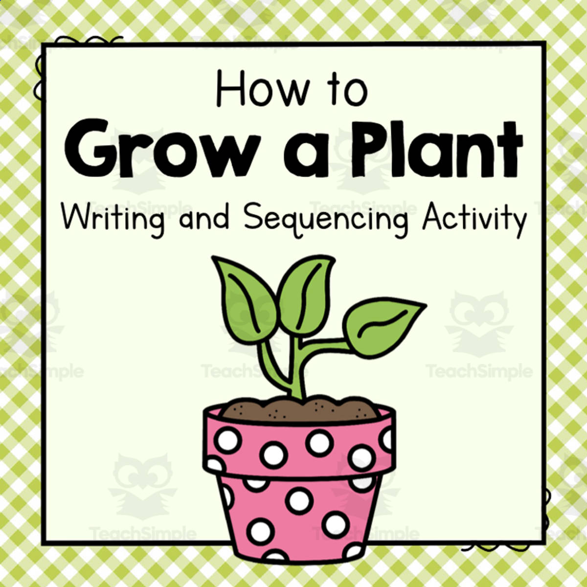 An educational teaching resource from Simply Schoolgirl entitled How to Grow a Plant | Writing and Sequencing Activity downloadable at Teach Simple.