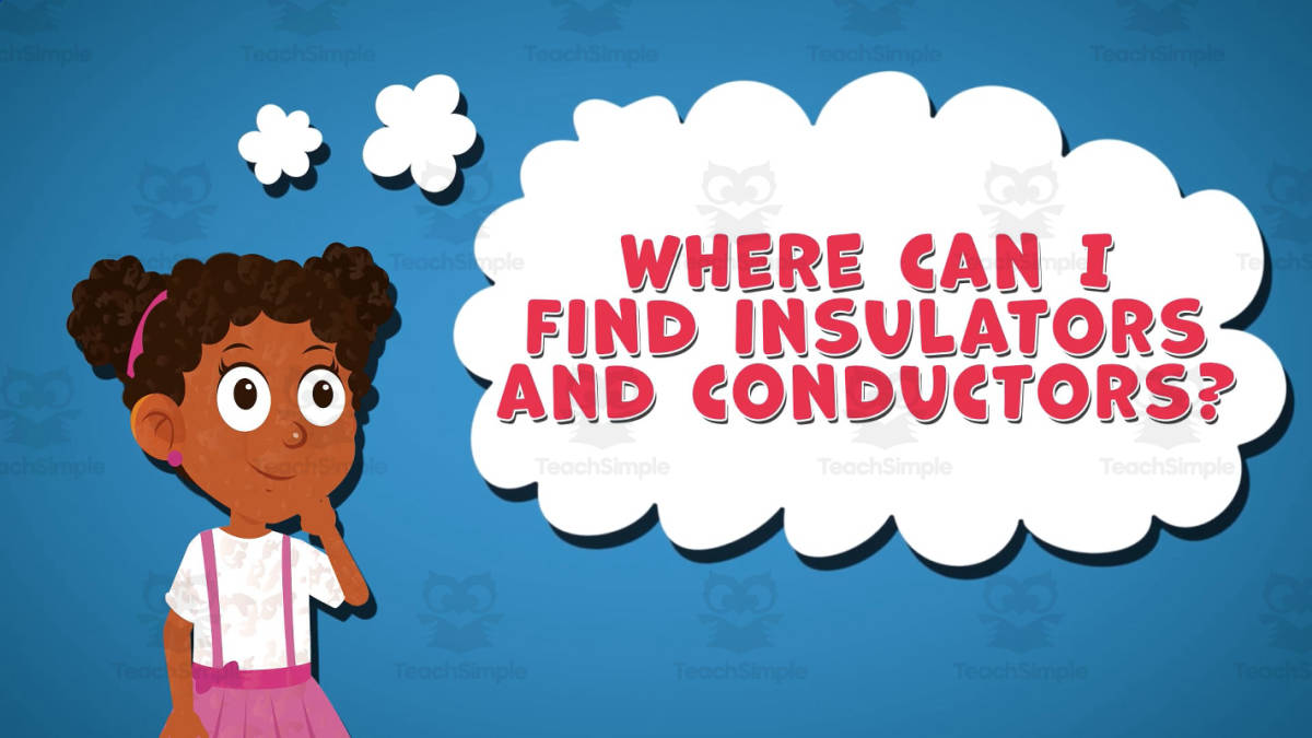 An educational teaching resource from Educational Voice entitled I WONDER - Where Can I Find Insulators And Conductors | Animated Video downloadable at Teach Simple.