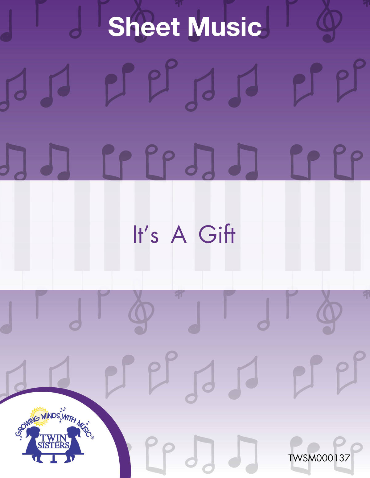 An educational teaching resource from Twin Sisters Digital Media entitled It's A Gift Sheet Music downloadable at Teach Simple.