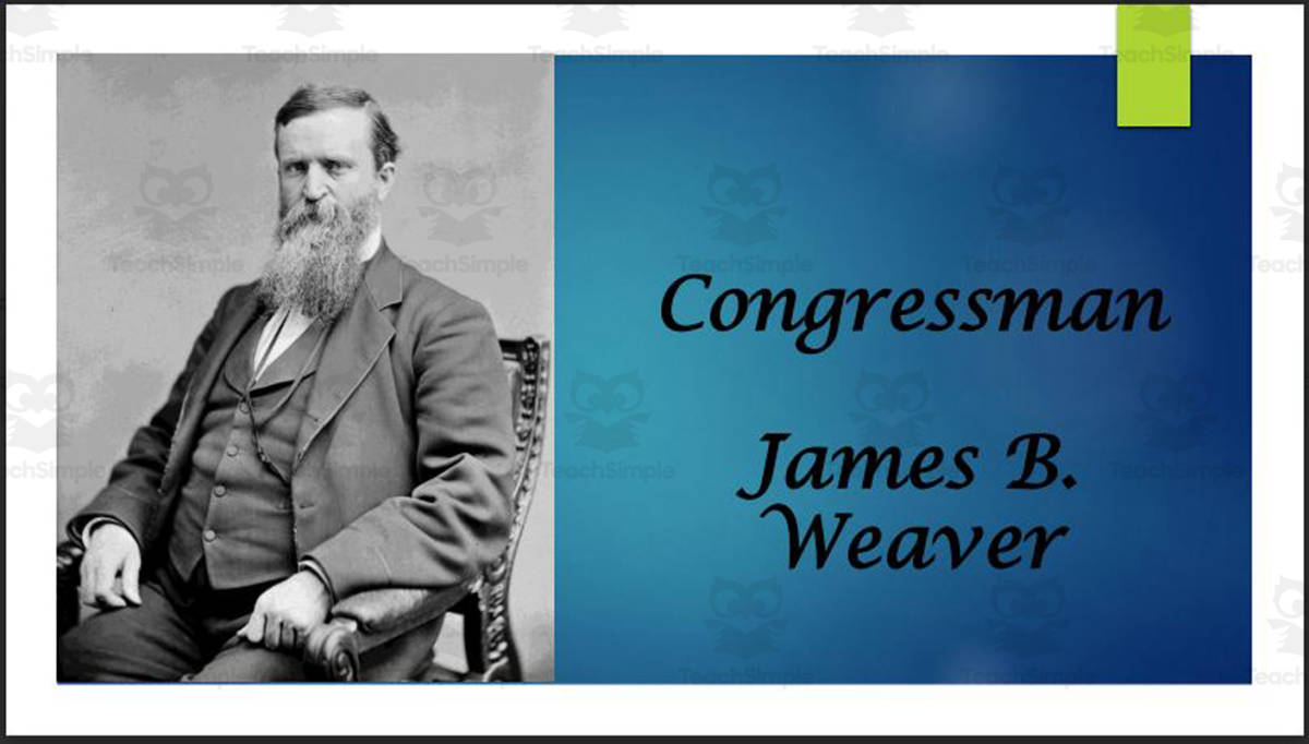 An educational teaching resource from Mr. Matthews Teacher Store entitled James B. Weaver (Former IA Rep. and 3rd-Party Presidential Candidate) BIO PPT downloadable at Teach Simple.