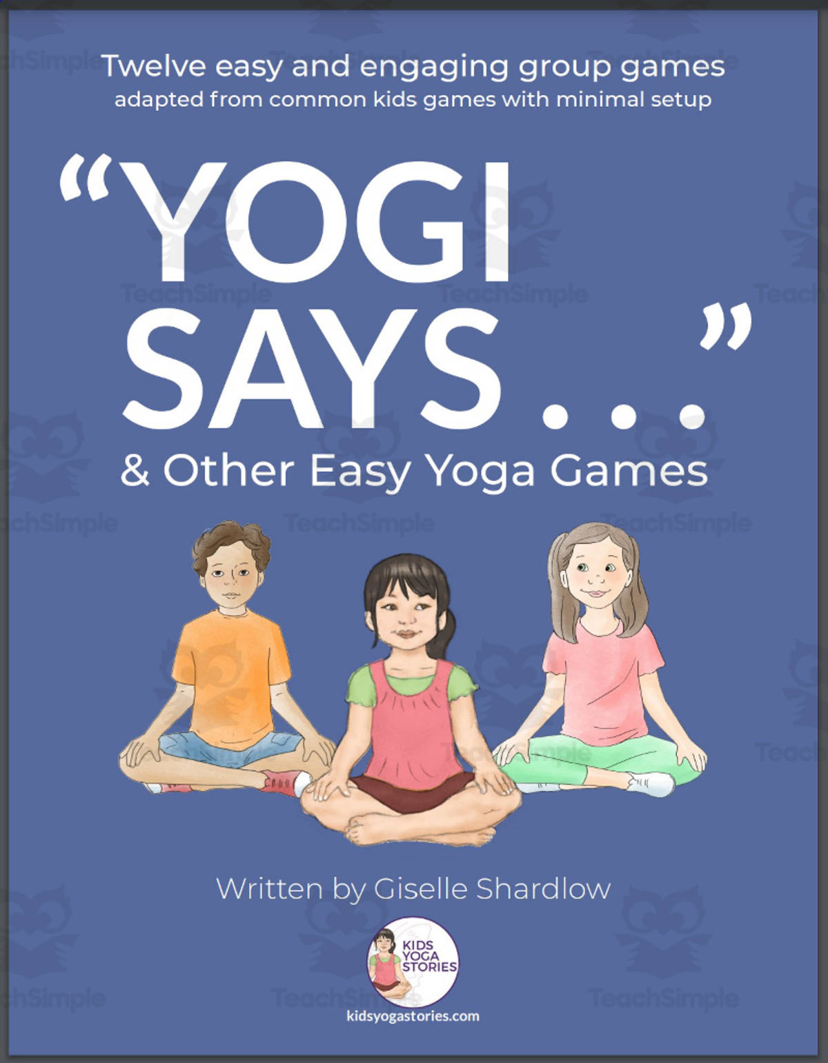 An educational teaching resource from Kids Yoga Stories entitled Kids Yoga Stories: “Yogi Says …” and Other Easy Yoga Games eBook downloadable at Teach Simple.