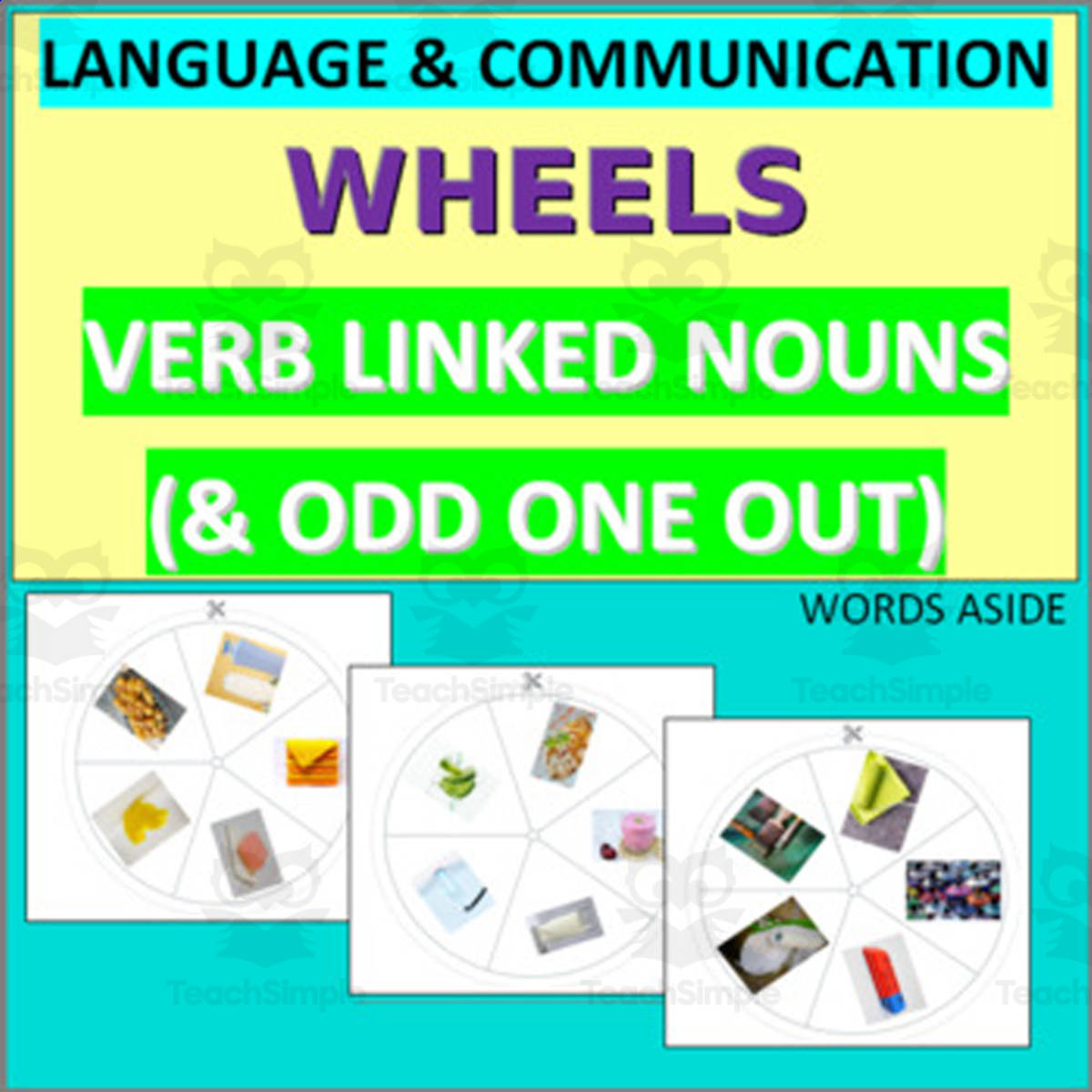 An educational teaching resource from WORDS ASIDE entitled Language and Communication Wheels: Verbs, Linked Nouns & Odd One Out downloadable at Teach Simple.