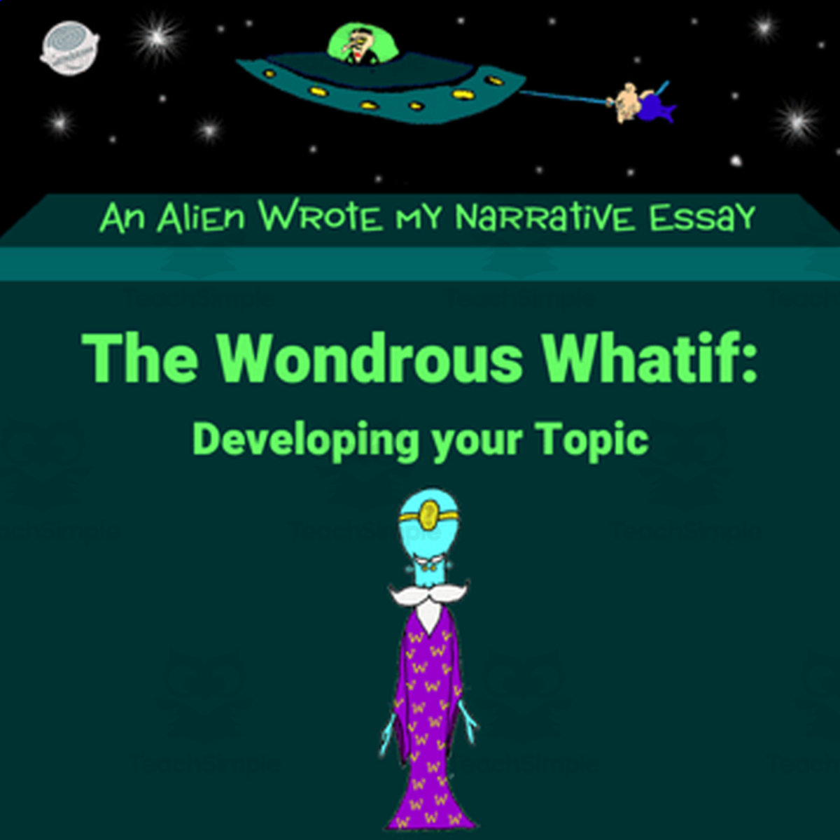 An educational teaching resource from Scary Good Writing With Mr. Butt and Bonefish entitled Lesson 2: Wondrous Whatif – What if Students Had an Easy Way to Come up with Essay Ideas - An Alien Wrote my Expository Essay with Mr. Butt and Bonefish downloadable at Teach Simple.