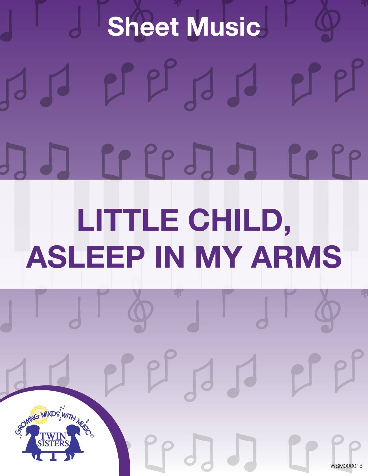 An educational teaching resource from Twin Sisters Digital Media entitled Little Child, Asleep In My Arms Sheet Music downloadable at Teach Simple.