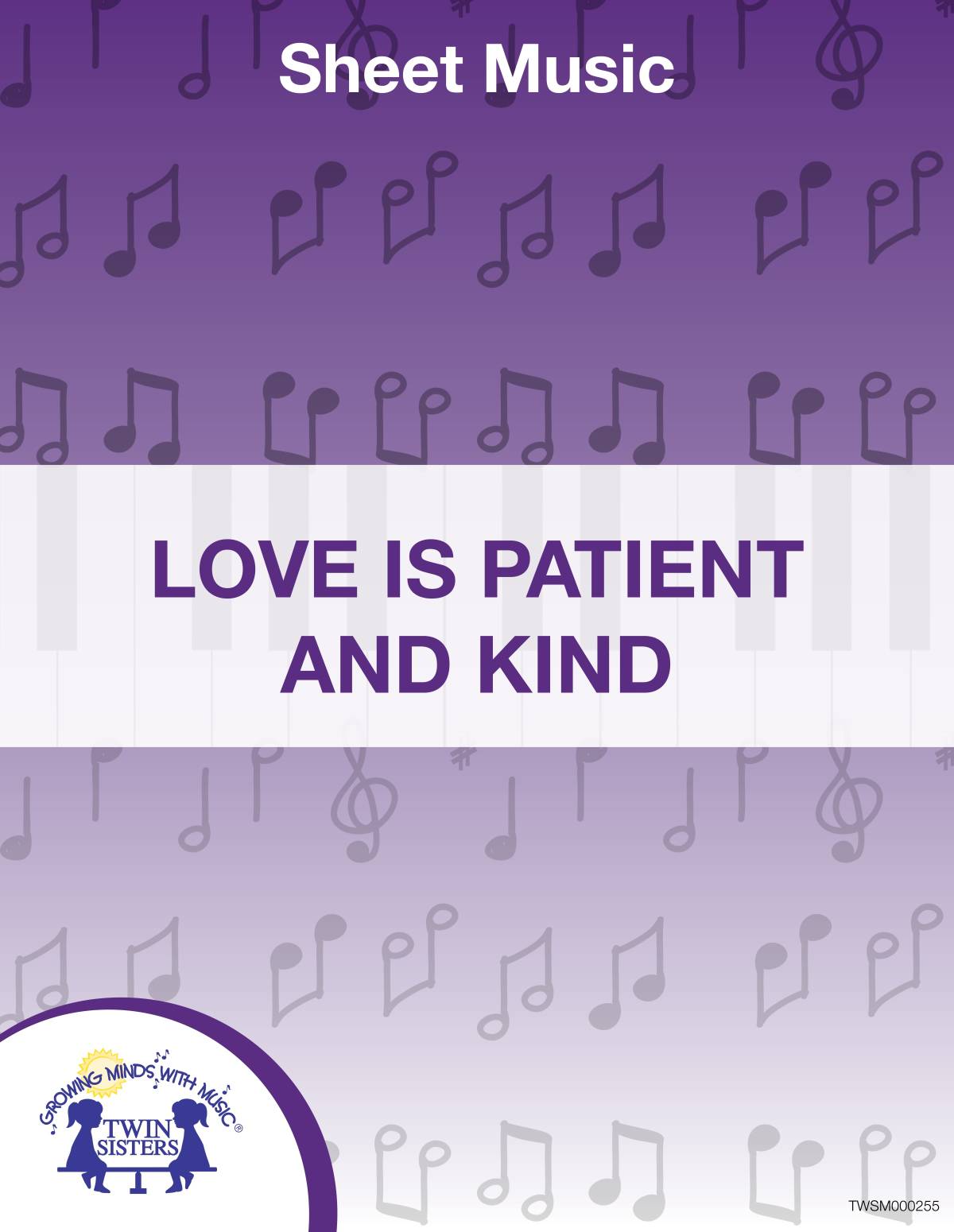 An educational teaching resource from Twin Sisters Digital Media entitled Love is Patient and Kind Sheet Music downloadable at Teach Simple.