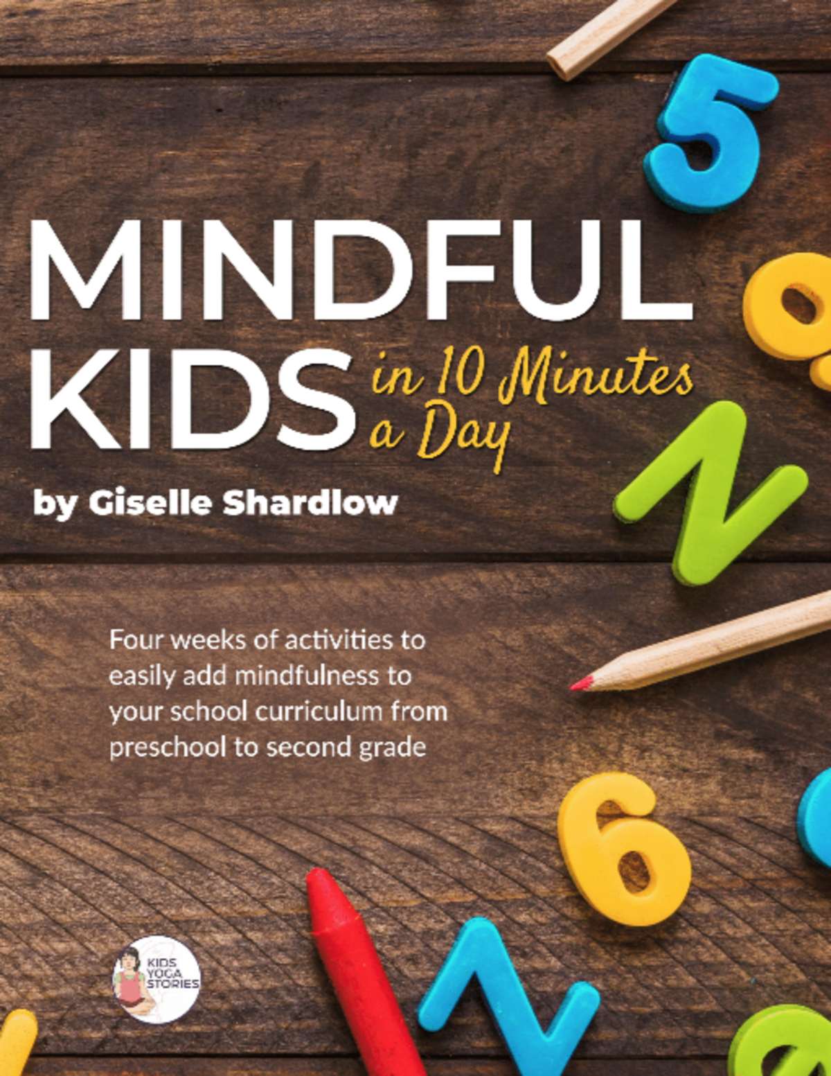 An educational teaching resource from Kids Yoga Stories entitled Mindful Kids in 10 Minutes a Day: PreK-2nd Grade downloadable at Teach Simple.