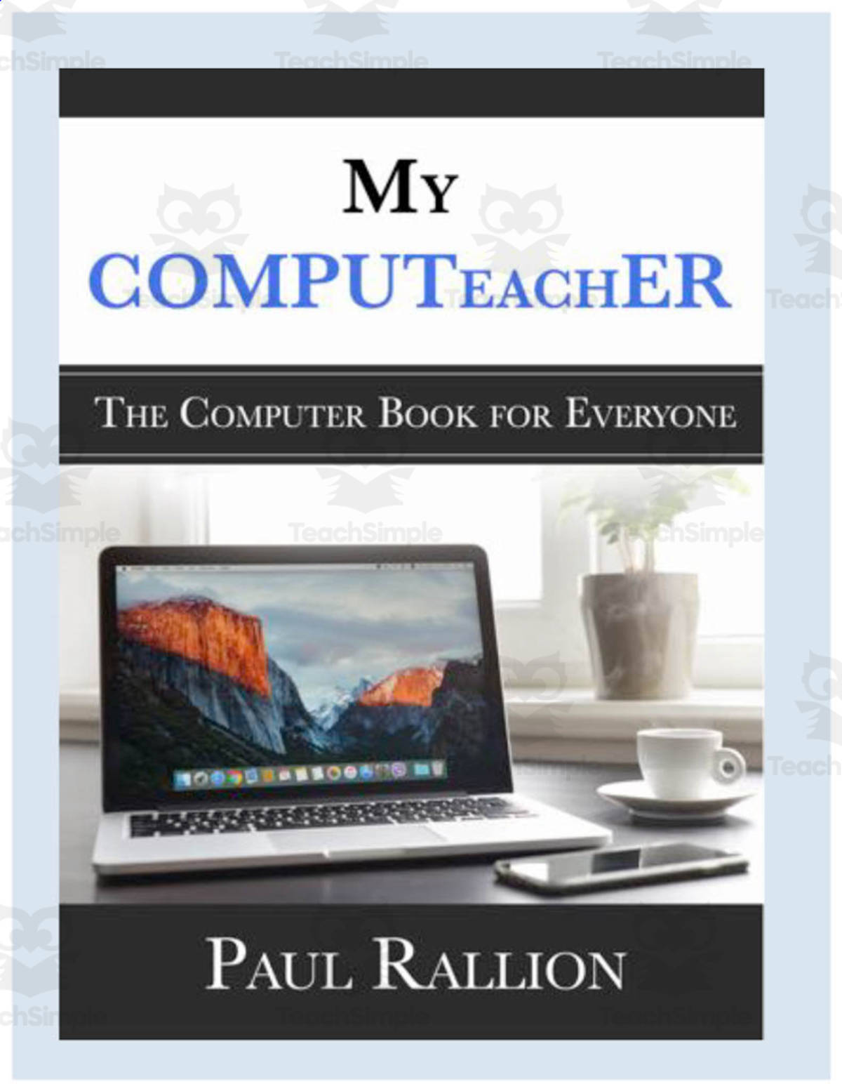 An educational teaching resource from Paul Rallion entitled "My COMPUTeachER: The Computer Book for Everyone" eBook downloadable at Teach Simple.