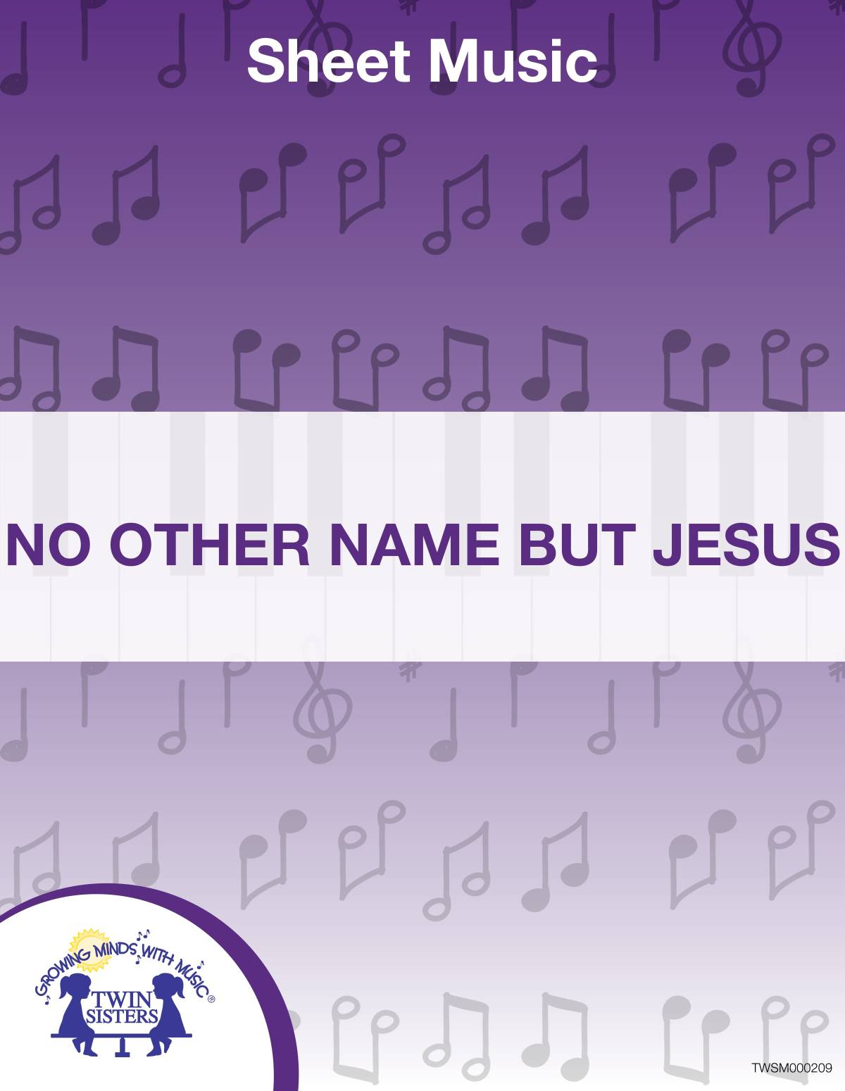 An educational teaching resource from Twin Sisters Digital Media entitled No Other Name But Jesus Sheet Music downloadable at Teach Simple.