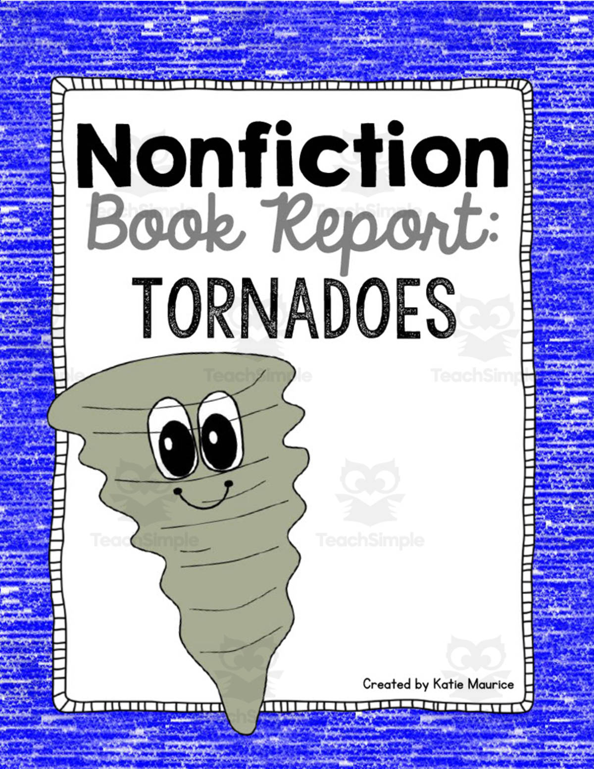 An educational teaching resource from Katie Maurice entitled Nonfiction Book Report: Tornadoes downloadable at Teach Simple.