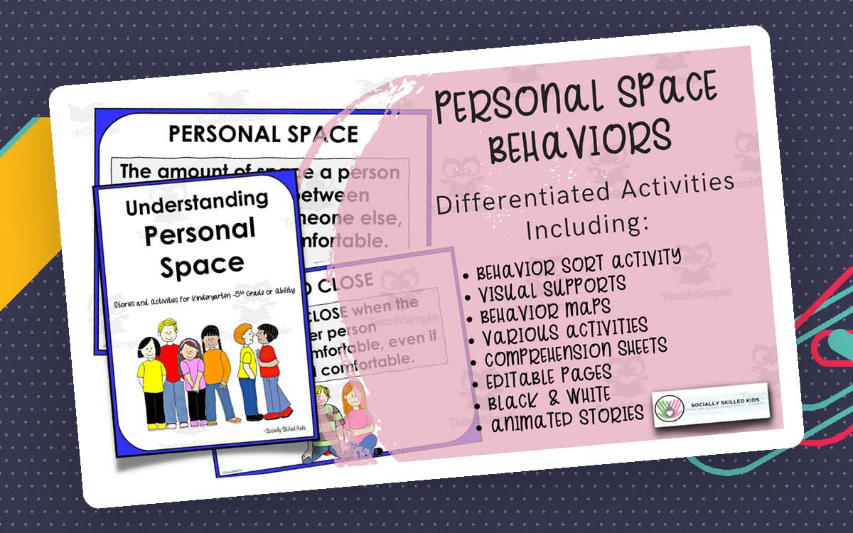 An educational teaching resource from Socially Skilled Kids entitled Personal Space Behaviors | Activities, Visuals and Stories downloadable at Teach Simple.