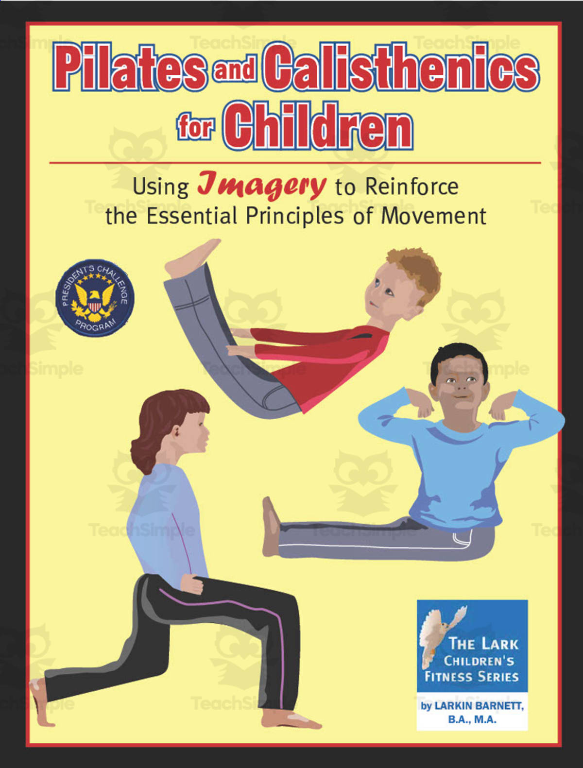 An educational teaching resource from Classroom Complete Press entitled Pilates and Calisthenics for Children: Using Imagery to Reinforce the Essential Principles of Movement downloadable at Teach Simple.
