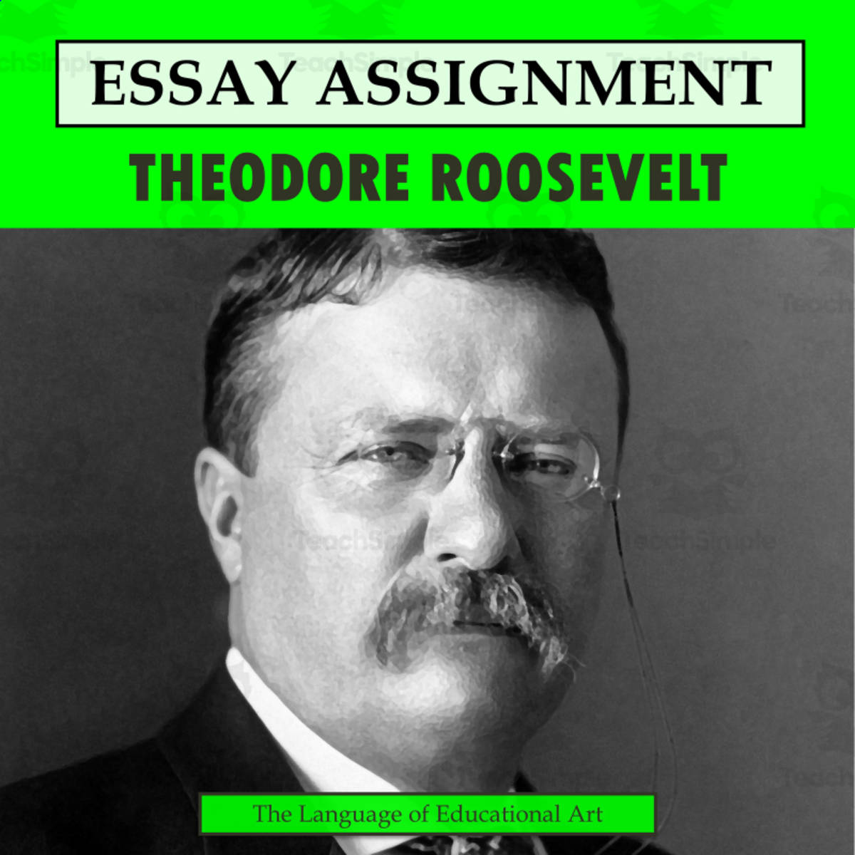 An educational teaching resource from The Language of Educational Art, LLC entitled Research Organizer & Essay Assignment: Theodore Roosevelt downloadable at Teach Simple.