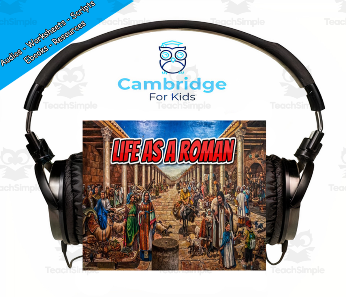An educational teaching resource from Cambridge For Kids entitled Romans Comprehension Series | Episode 6: Life as a Roman | Audiobook downloadable at Teach Simple.