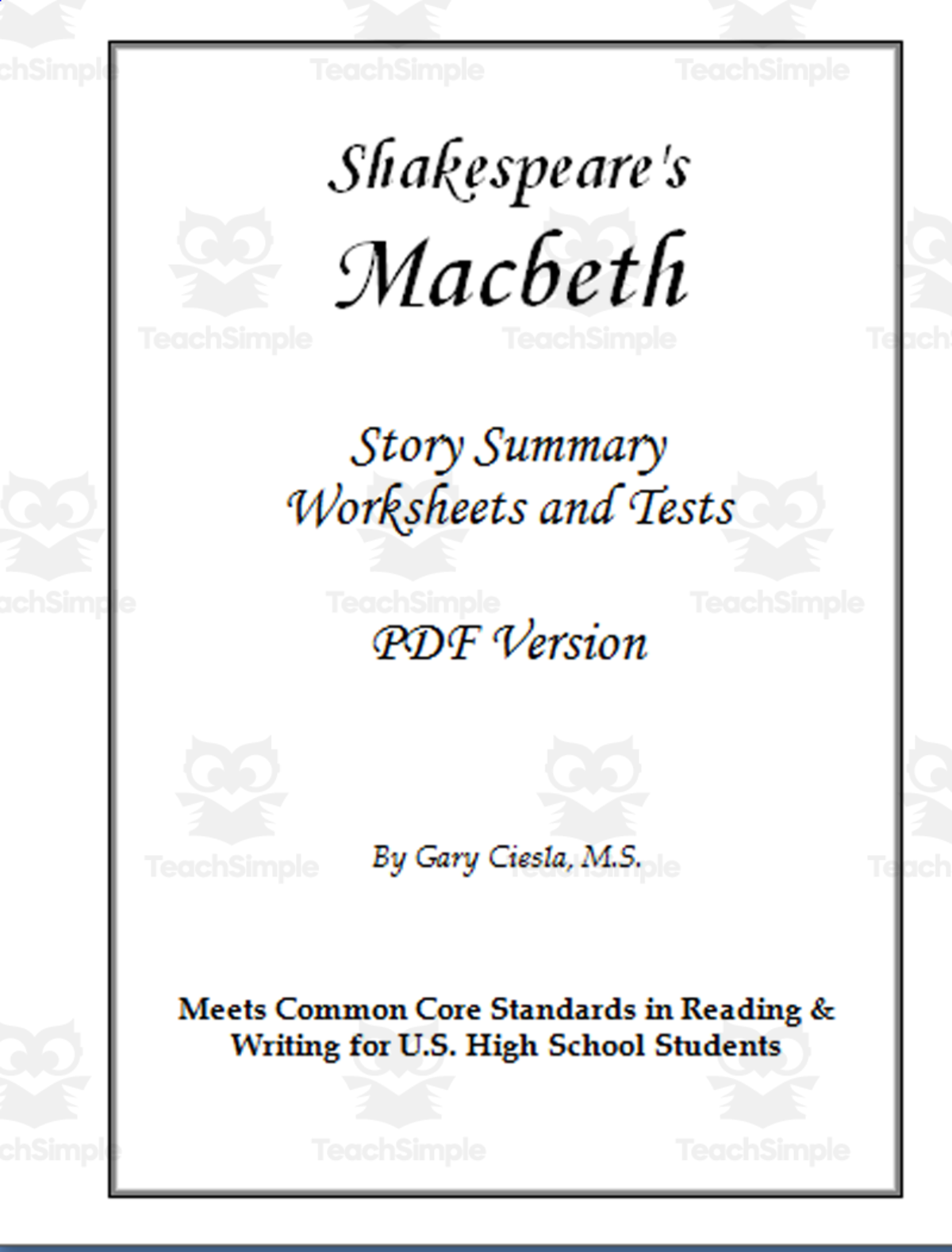An educational teaching resource from Gary Ciesla entitled Shakespeare's Macbeth: Story Summary Worksheets and Tests downloadable at Teach Simple.