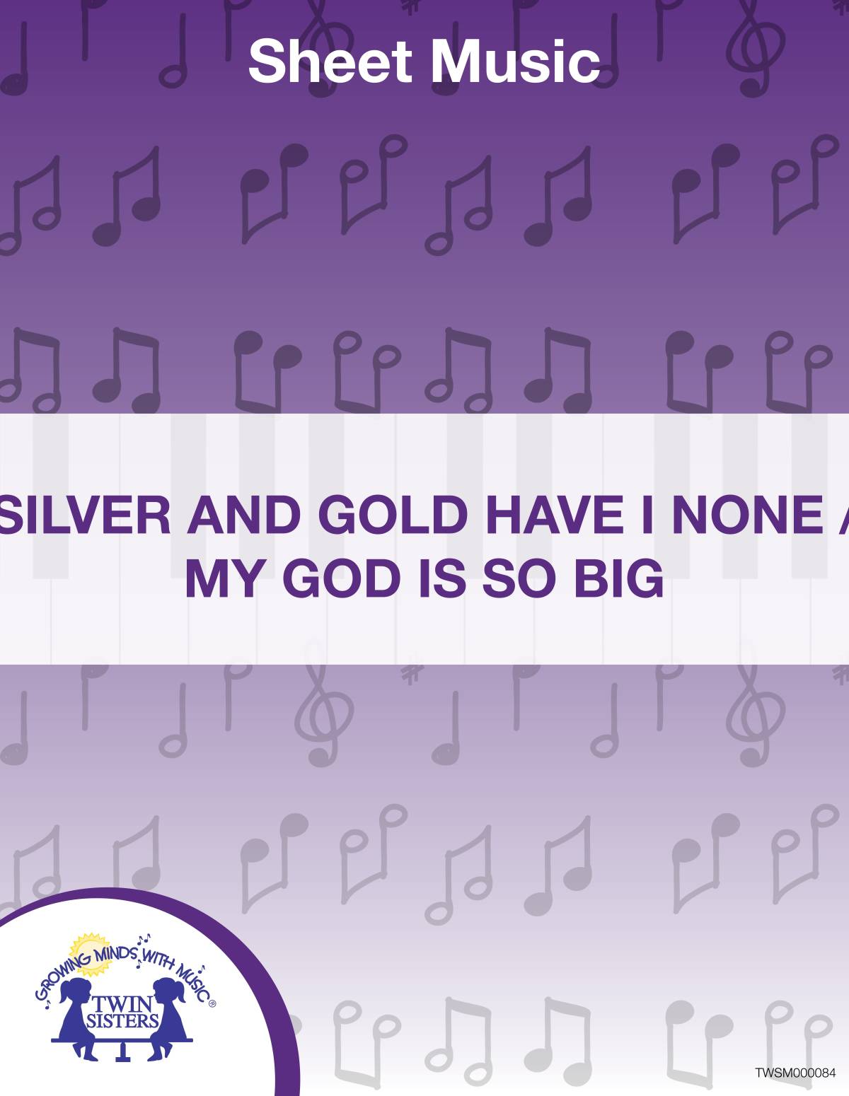 An educational teaching resource from Twin Sisters Digital Media entitled Silver and Gold Have I None, My God Is So Big Sheet Music downloadable at Teach Simple.